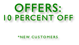 OFFERS: 10 PERCENT OFF  *NEW CUSTOMERS
